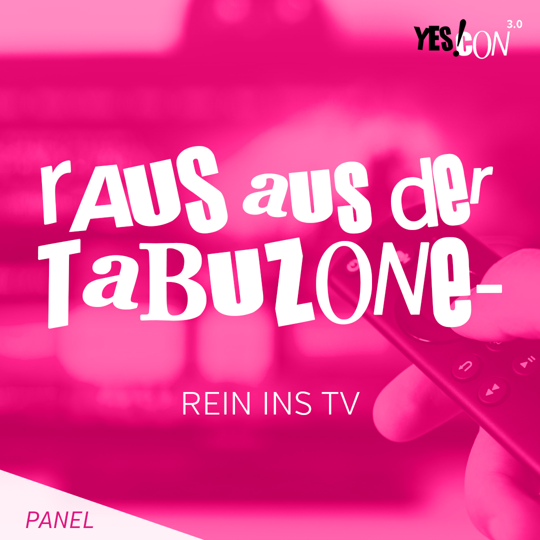 Raus aus der Tabuzone! Rein ins TV!